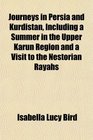 Journeys in Persia and Kurdistan Including a Summer in the Upper Karun Region and a Visit to the Nestorian Rayahs