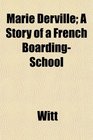 Marie Derville A Story of a French BoardingSchool