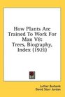 How Plants Are Trained To Work For Man V8 Trees Biography Index