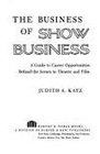 The business of show business A guide to career opportunities behind the scenes in theatre and film