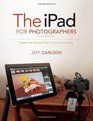 The iPad for Photographers Master the Newest Tool in Your Camera Bag
