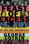 Feast of Excess A Cultural History of the New Sensibility