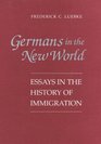 Germans in the New World Essays in the History of Immigration