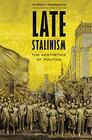 Late Stalinism The Aesthetics of Politics
