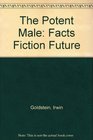 The Potent Male Facts Fiction Future