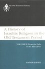 A History of Israelite Religion in the Old Testament Period From the Exile to the Maccabees