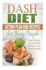 Dash Diet Action Plan and Recipes for Busy People Lose Weight Lower Blood Pressure and Feel Amazing