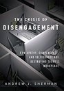 Crises of Disengagement How Apathy Complacency And Selfishness Are Destroying Today's Workplace