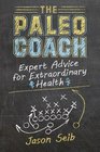 The Paleo Coach: Expert Advice for Extraordinary Health