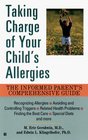 Taking Charge of Your Child's Allergies The Informed Parent's Comprehensive Guide