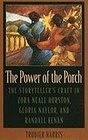 The Power of the Porch The Storyteller's Craft in Zora Neale Hurston Gloria Naylor and Randall Kenan