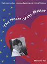 The Heart of the Matter HighIntermediate Listening Speaking and Critical Thinking