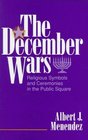 The December Wars Religious Symbols and Ceremonies in the Public Square