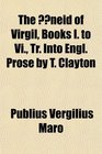 The neid of Virgil Books I to Vi Tr Into Engl Prose by T Clayton