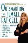 Outsmarting the Female Fat Cell The First WeightControl Program Designed Specifically for Women
