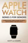 Apple Watch Series 5 for Seniors A Ridiculously Simple Guide to Apple Watch Series 5 and WatchOS 6