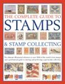 The Complete Guide to Stamps  Stamp Collecting The ultimate illustrated reference to over 3000 of the world's best stamps and a professional guide  and perfecting a spectacular collection