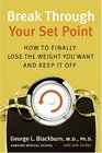 Break Through Your Set Point How to Finally Lose the Weight You Want and Keep It Off