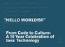 Hello World   From Code to Culture A 10 Year Celebration of Java Technology