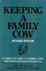Keeping a Family Cow: A Complete Guide to Raising Cows and Producing Dairy Products for Home Use