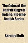 The Coins of the Danish Kings of Ireland HibernoDanish Series