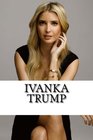 Ivanka Trump A Biography