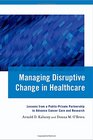Managing Disruptive Change in Healthcare Lessons from a PublicPrivate Partnership to Advance Cancer Care and Research