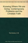 Knowing where we are going Contemporary problems and the Christian faith