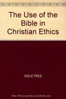 THE USE OF THE BIBLE IN CHRISTIAN ETHICS
