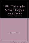 101 Things to Make Paper and Print