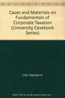 Cases and Materials on Fundamentals of Corporate Taxation