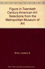 Figure in Twentieth Century American Art Selections from the Metropolitan Museum of Art