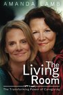 The Living Room The Transforming Power of CaregivingA Daughter Learns How to Live From Her Dying Mother