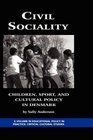 Civil Sociality Children Sport and Cultural Policy in Denmark