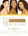Dr Susan Taylor's Rx for Brown Skin Your Prescription for Flawless Skin Hair and Nails
