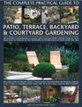 The Complete Practical Guide to Patio Terrace Backyard  Courtyard Gardening How to plan design and plant up garden courtyards walled spaces patios terraces and enclosed backyards