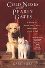 Cold Noses at the Pearly Gates: A Book of Hope for Those Who Have Lost a Pet (Cold Noses, Bk 1)