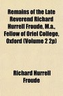Remains of the Late Reverend Richard Hurrell Froude Ma Fellow of Oriel College Oxford