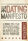 The Dating Manifesto A DramaFree Plan for Pursuing Marriage with Purpose