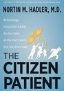 The Citizen Patient Reforming Health Care for the Sake of the Patient Not the System