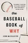 The Baseball Book of Why The Answers to Questions You've Always Wondered about from America's National Pastime