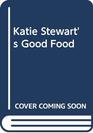 Katie Stewart's Good Food