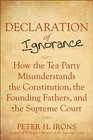 Declaration of Ignorance How the Tea Party Misunderstands the Constitution the Founding Fathers and the Supreme Court