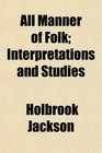 All Manner of Folk Interpretations and Studies