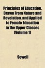Principles of Education Drawn From Nature and Revelation and Applied to Female Education in the Upper Classes