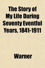 The Story of My Life During Seventy Eventful Years 18411911