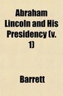 Abraham Lincoln and His Presidency
