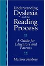 Understanding Dyslexia and the Reading Process A Guide for Educators and Parents