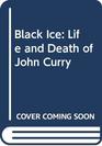 Black Ice The Life and Death of John Curry