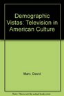 Demographic Vistas Television in American Culture